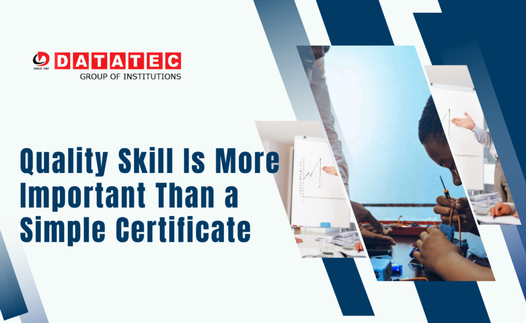 Why Quality Skill Is More Important Than a Simple Certificate